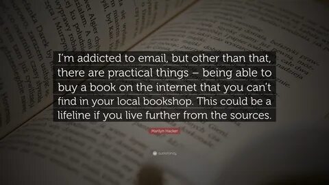 Marilyn Hacker Quote: "I'm addicted to email, but other than that...