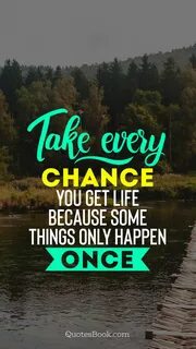 Every chance