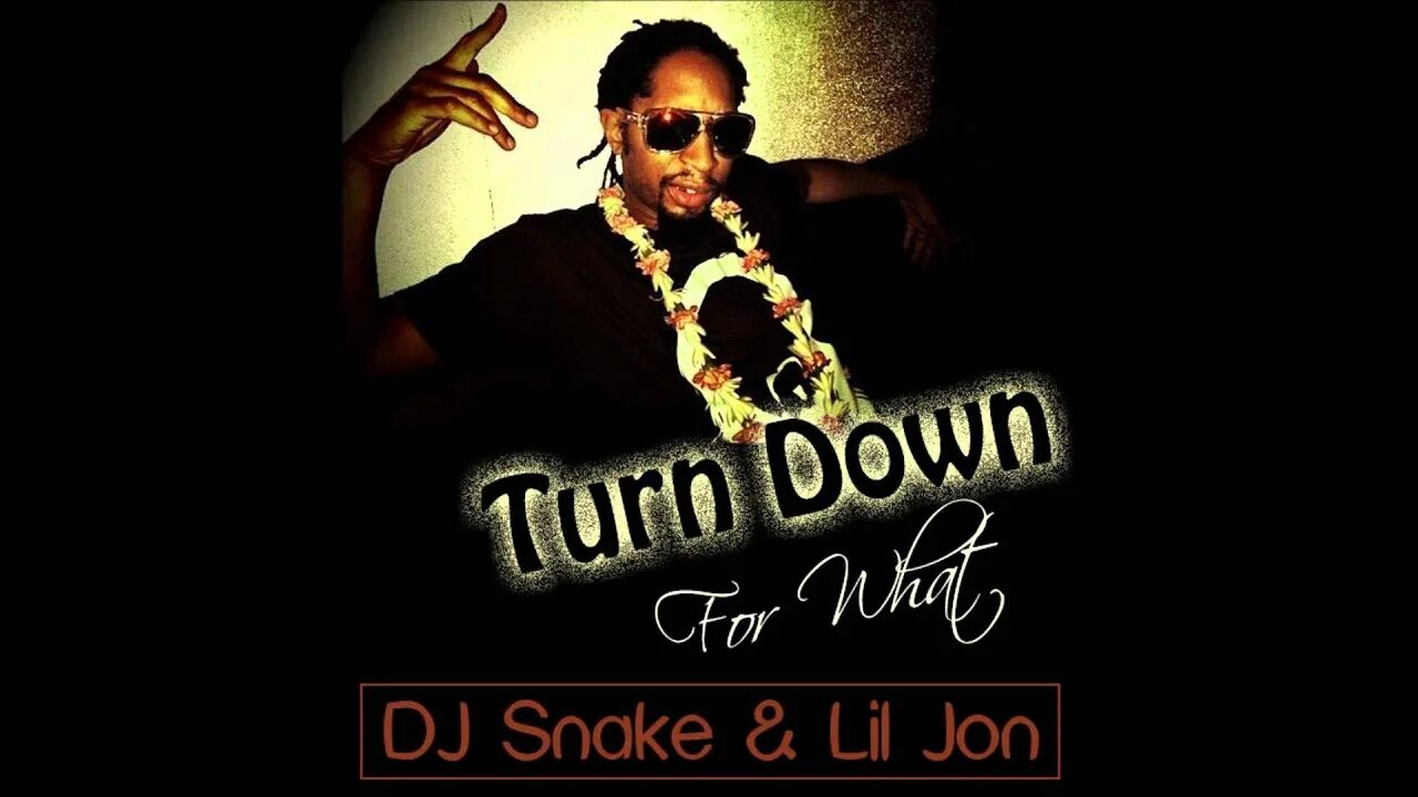 DJ Snake Lil Jon. DJ Snake turn down for what. Turn down for what Lil Jon. Lil Jon turn.