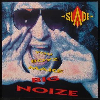 Slade you boyz make big