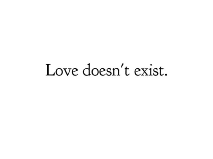 Love does not exist. Тату Love does not exist. Does Love exist ?. Изображение not exist.