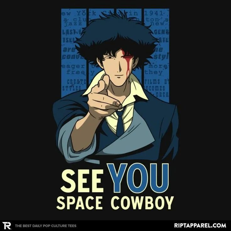 Ковбой Бибоп. See you Space Cowboy. Увидимся космический ковбой. Ковбой Бибоп арт see you Space.