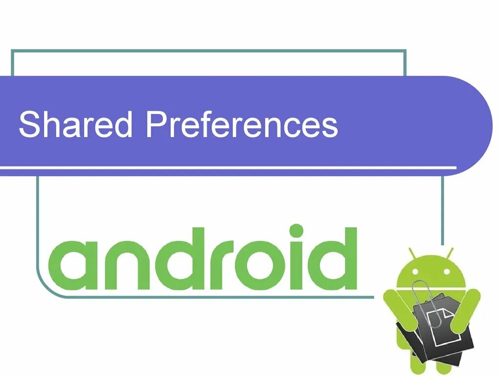 Android sharing files. Shared preference android. sharedpreferences. презентация на android testing. powerpoint android.