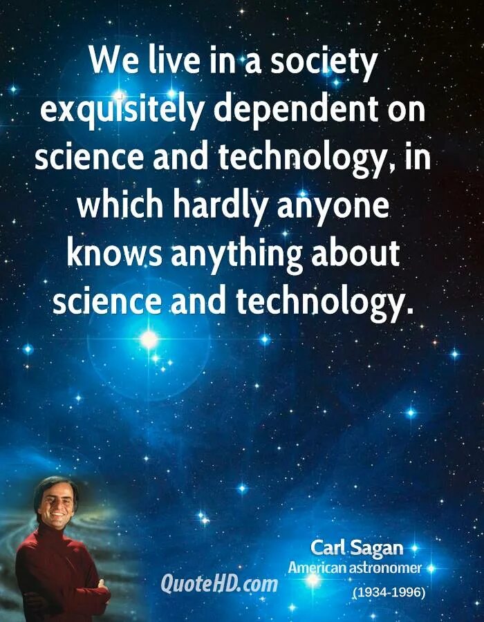 We live in a society. Science and Technology quotes. Quotes about Science. Carl Sagan quotes. Quotes about Science and Technology.