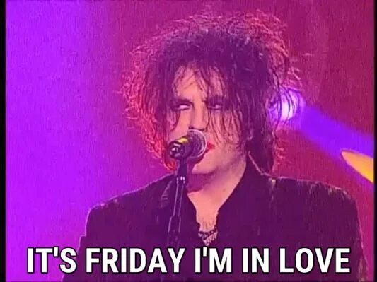Friday i in love the cure. Friday im in Love the Cure. Friday am in Love. Friday i am in Love.