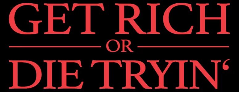 Get this and die. Get rich or die tryin&#039;. get rich or die tryin&#039; обои. get rich or die tryin&#039; надпись. тату get rich or die tryin.