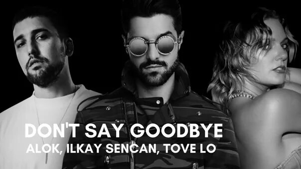 Jennifer don't say goodbye. Alok & ilkay şencan feat. Tove lo). Tove lo - dont say goodbye. Alok llkay sencan.