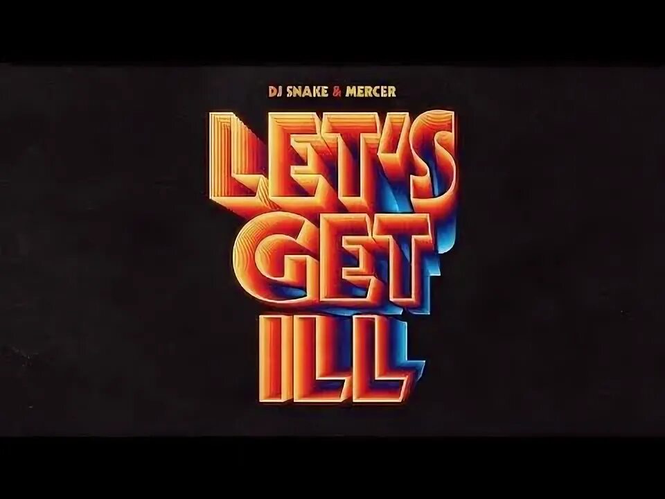 Lets get ill. Dj snake mercer let&#039;s get ill оригинал.