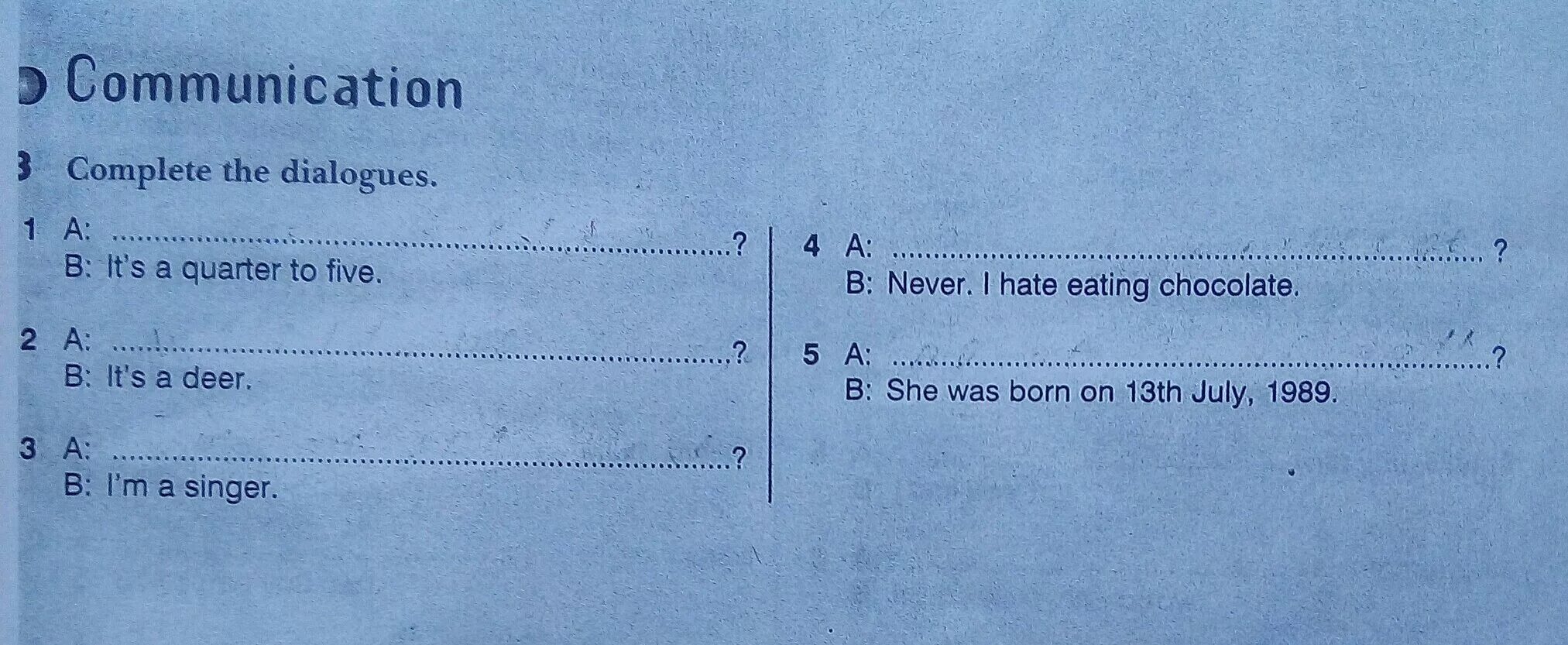 Complete the short dialogues. Complete the dialog sign. Complete the dialogues it's Quarter of Five.