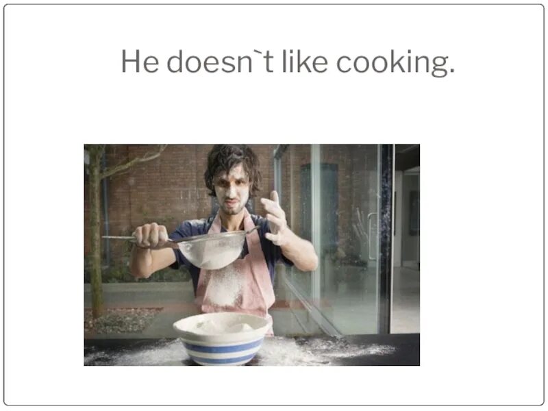 He doesn t like cheese. I like Cooking. Do you like Cooking. I don't like Cooking. Like to Cook.