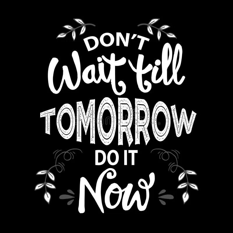 Don't wait. Teel tomorrow, картинки с надписями. Don't wait tomorrow do today. Don't wait until tomorrow make it Now. Don t wait for him he