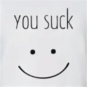 I suck you