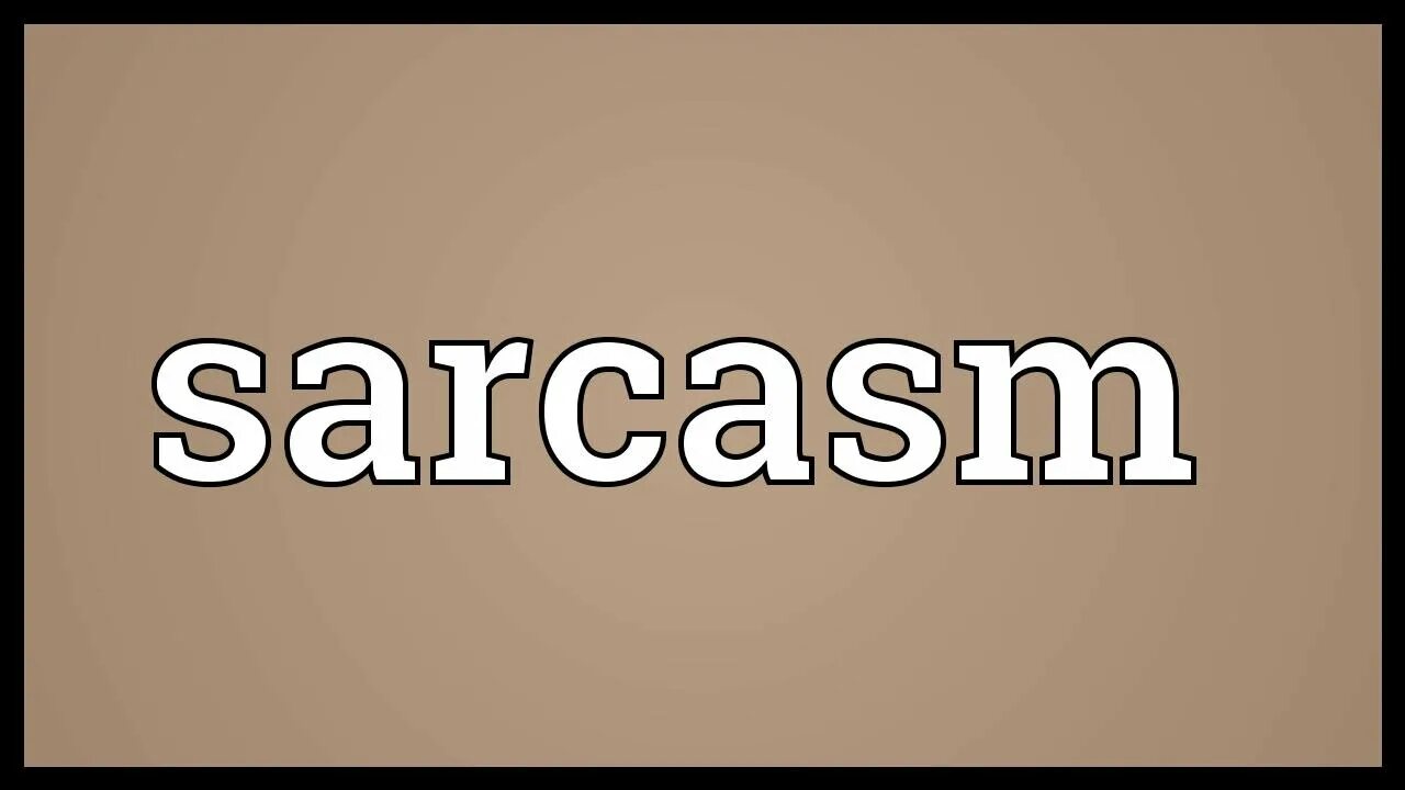 Сказал сарказм. Сарказм. Множественный сарказм. Sarcasm meaning. Сарказм рисунок.