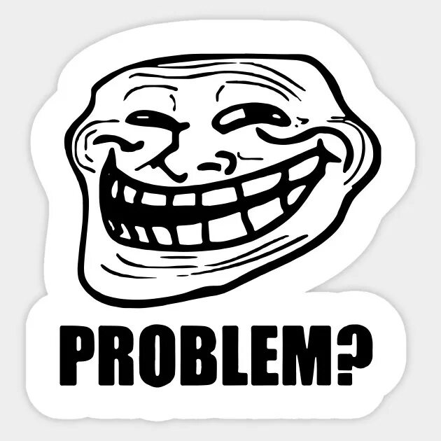 Троллфейс проблем. Прикольные надписи на рабочий стол. Троллей проблем. Trollface обои. Problem trollface.