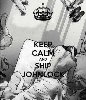 keep calm and ship johnlock. 