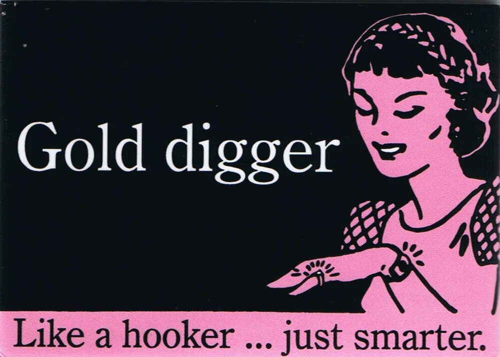 Dig like. Gold diggers девушки. gold digger (slang). just smart. gold digger wanted me to pay for her lifestyle.