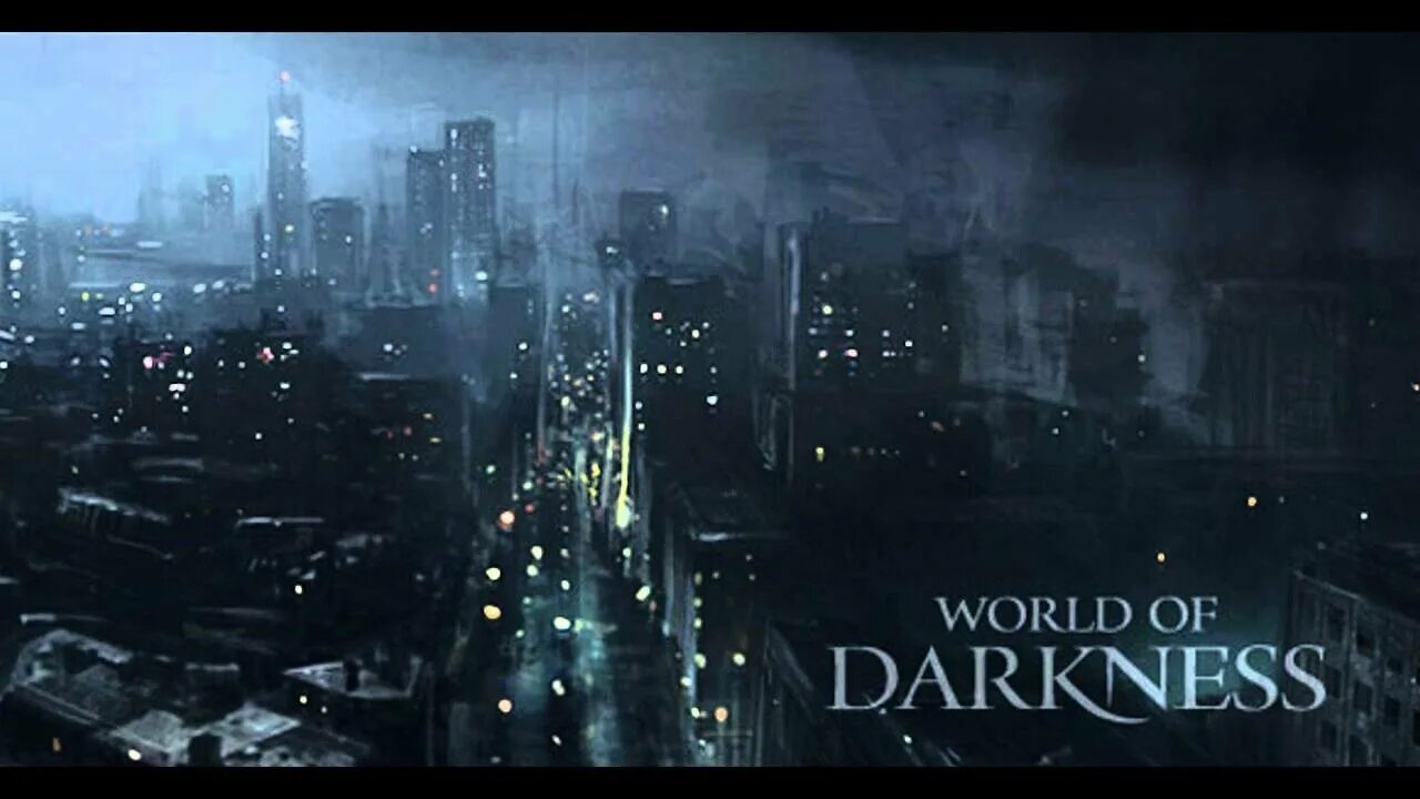 The world is dark. World if Darkness. Ворлд оф Даркнесс.