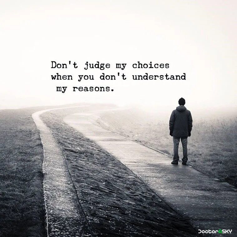 When you don t. Don&#039;t judge my choices. don&#039;t judge my choices if you don&#039;t understand my reasons. don&#039;t judge my choices if you don&#039;t understand my reasons разный шрифт. choice quotes.
