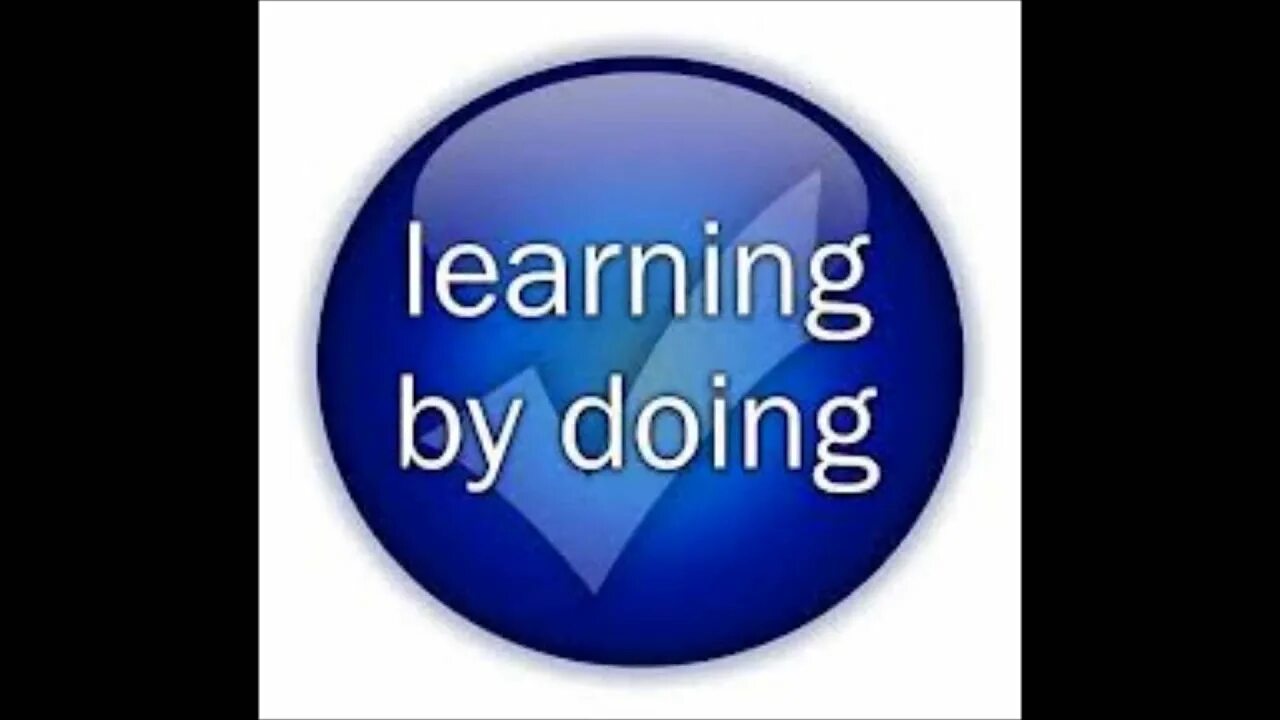 Learn by doing. Learning by doing.