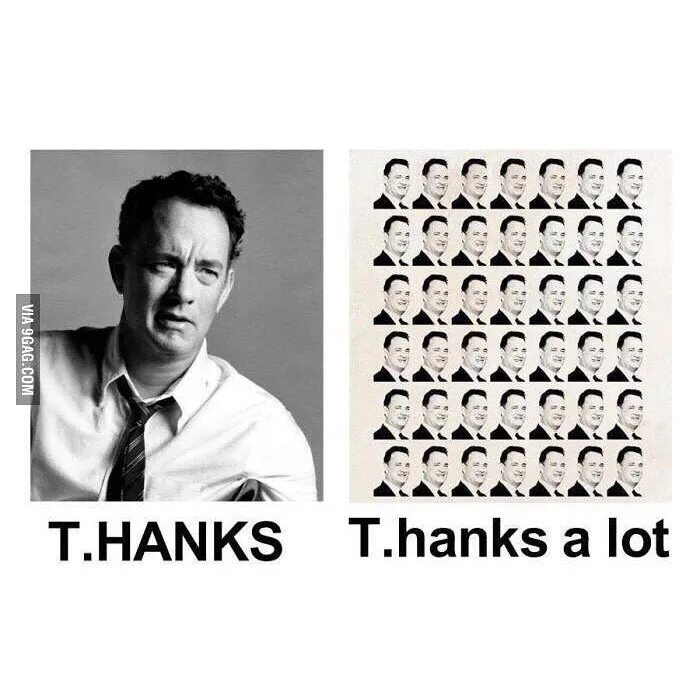 It helps me a lot. T.Hanks Мем. T.Hanks a lot. Том Хэнкс thanks. Thanks a lot Мем.