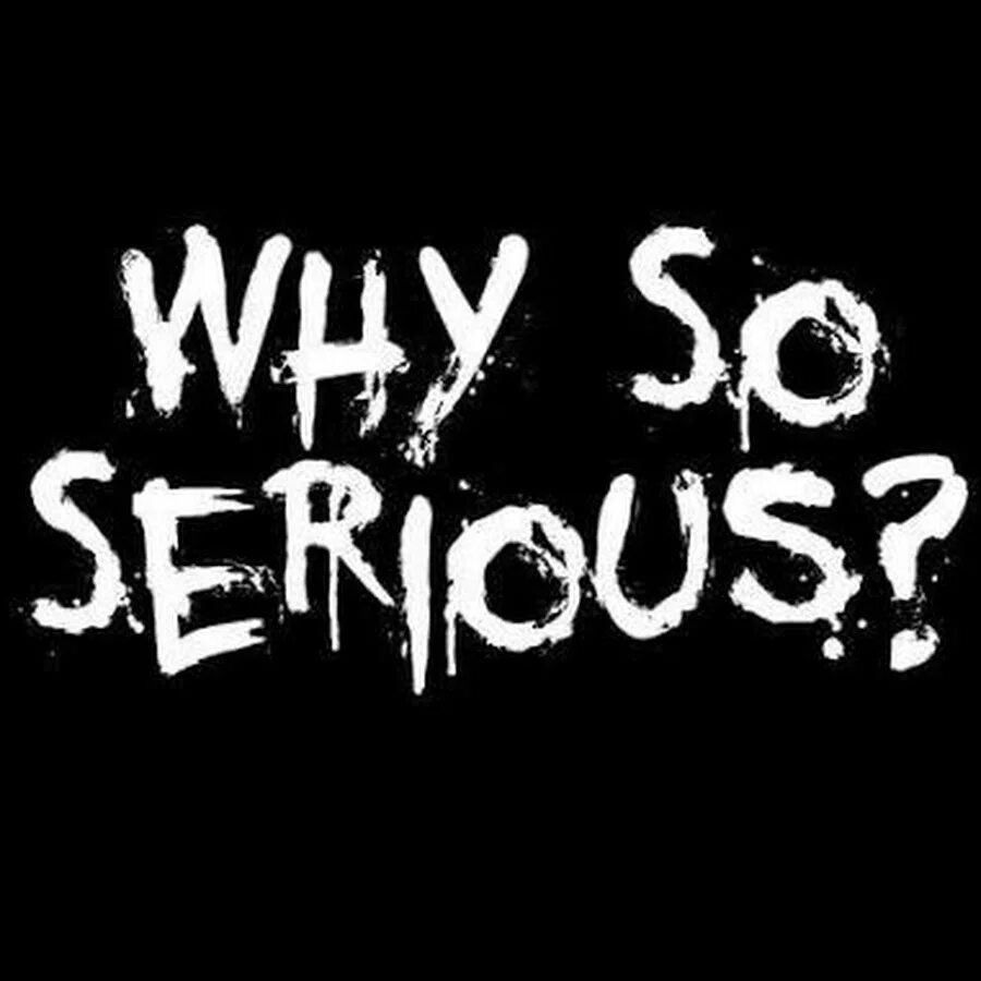 Why so serious keygen. Why so serious. Why so serious надпись. Why so serious keygen. Чё ты такой серьёзный джокер.