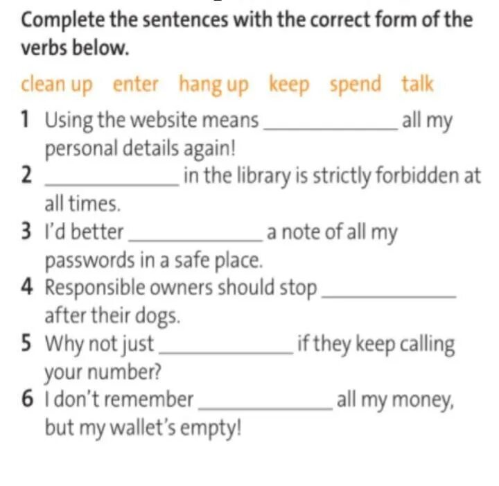 Complete the sentences with correct forms. Complete the sentences with the correct form of the verbs. Complete with the correct form of the verb. Complete the sentences with the correct form. Complete the sentences with the correct form of the verbs below.